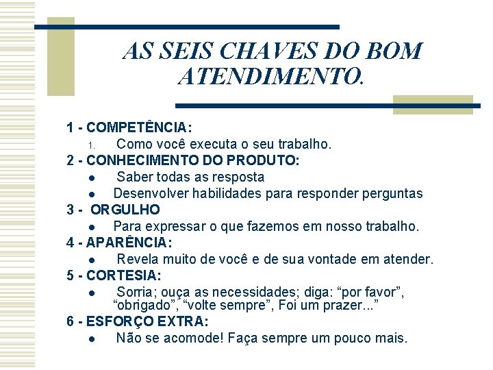 AS SEIS CHAVES DO BOM ATENDIMENTO. 1 - COMPETÊNCIA: 1. Como você executa o AS SEIS CHAVES DO BOM ATENDIMENTO. 1 - COMPETÊNCIA: 1. Como você executa o
