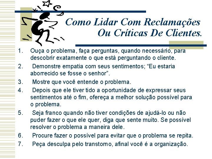 Como Lidar Com Reclamações Ou Críticas De Clientes. 1. 2. 3. 4. 5. 6. Como Lidar Com Reclamações Ou Críticas De Clientes. 1. 2. 3. 4. 5. 6.