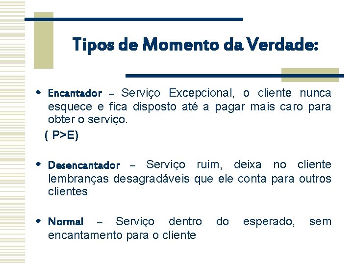 Tipos de Momento da Verdade: w Encantador – Serviço Excepcional, o cliente nunca esquece Tipos de Momento da Verdade: w Encantador – Serviço Excepcional, o cliente nunca esquece