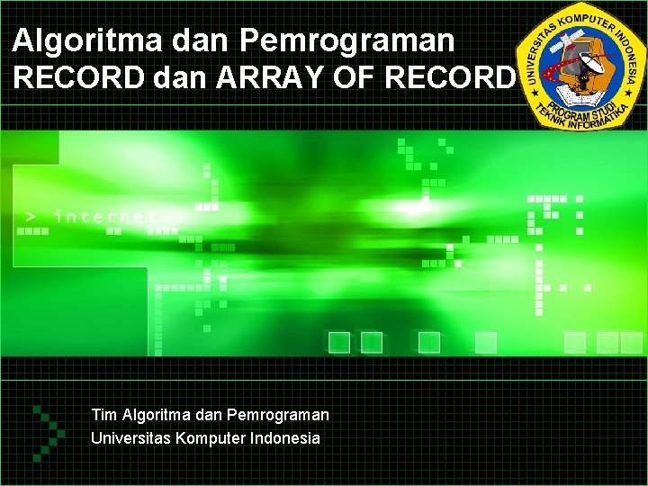 Algoritma dan Pemrograman RECORD dan ARRAY OF RECORD Tim Algoritma dan Pemrograman Universitas Komputer