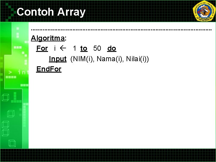 Contoh Array. . . . . . . Algoritma: For i 1 to 50