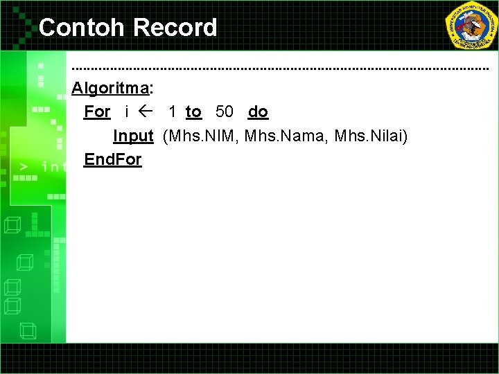 Contoh Record. . . . . . . Algoritma: For i 1 to 50