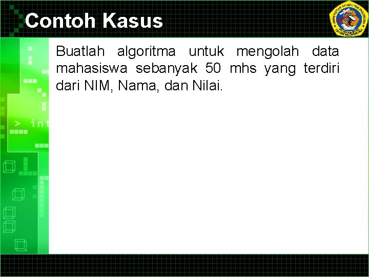 Contoh Kasus Buatlah algoritma untuk mengolah data mahasiswa sebanyak 50 mhs yang terdiri dari