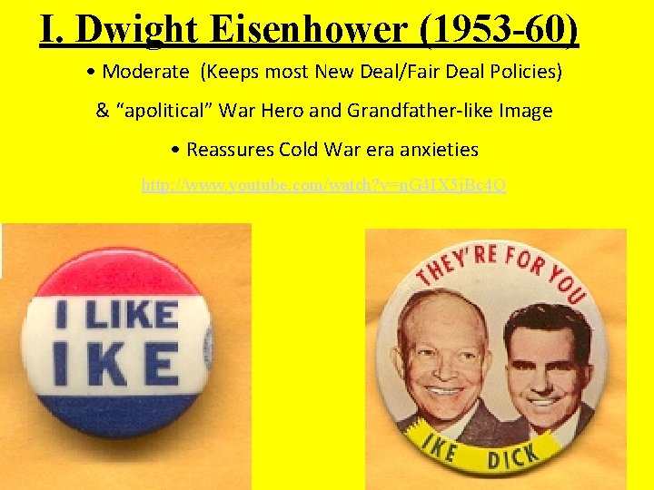 I. Dwight Eisenhower (1953 -60) • Moderate (Keeps most New Deal/Fair Deal Policies) &