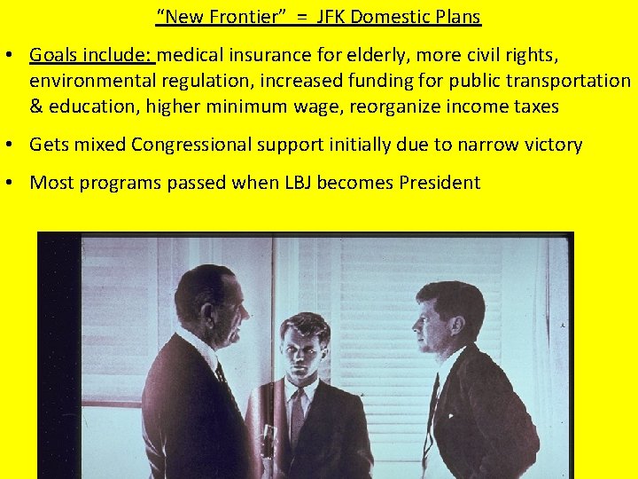 “New Frontier” = JFK Domestic Plans • Goals include: medical insurance for elderly, more