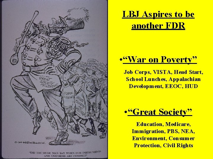 LBJ Aspires to be another FDR • “War on Poverty” Job Corps, VISTA, Head