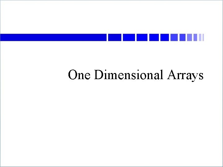 One Dimensional Arrays 
