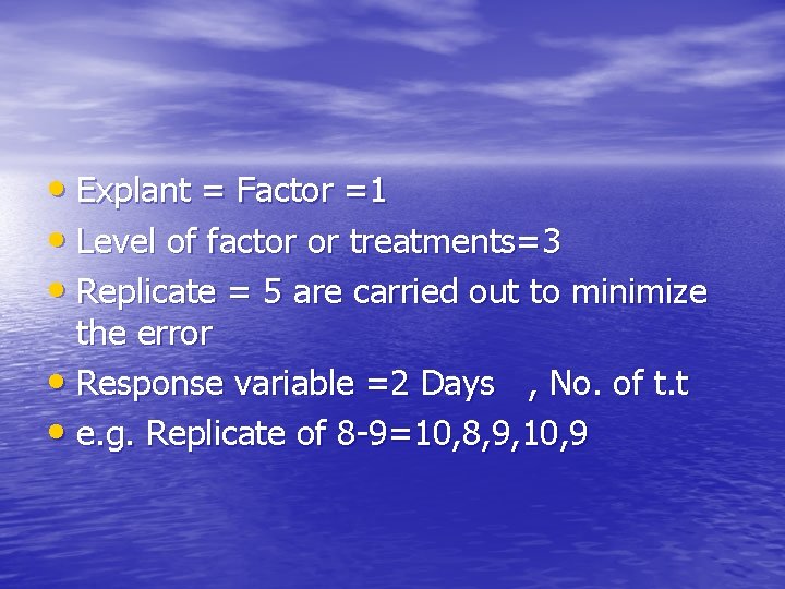  • Explant = Factor =1 • Level of factor or treatments=3 • Replicate