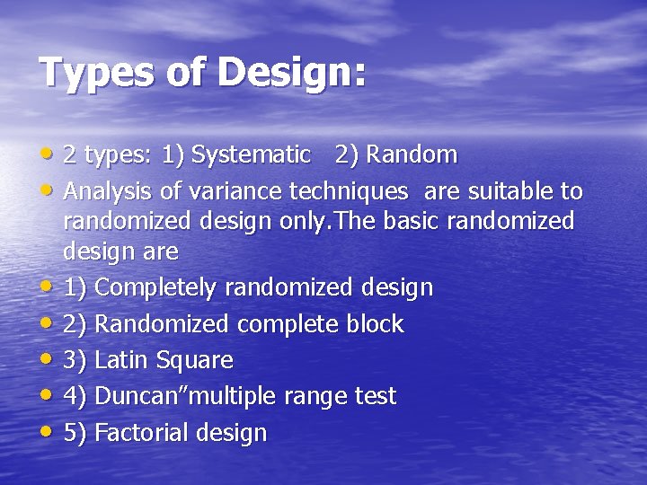 Types of Design: • 2 types: 1) Systematic 2) Random • Analysis of variance