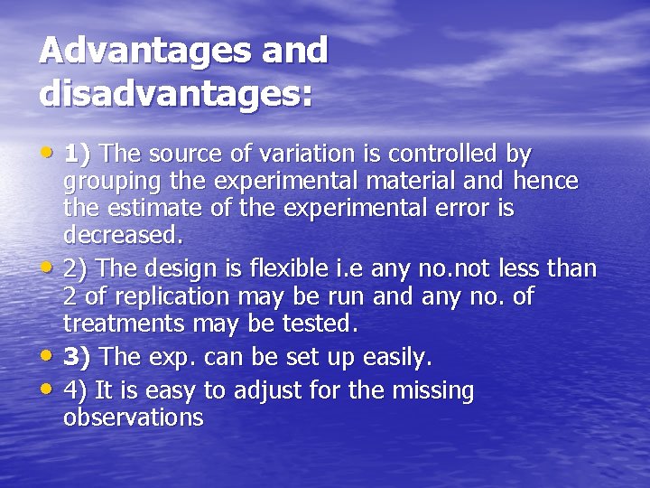 Advantages and disadvantages: • 1) The source of variation is controlled by • •