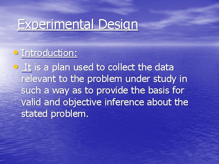  Experimental Design • Introduction: • It is a plan used to collect the