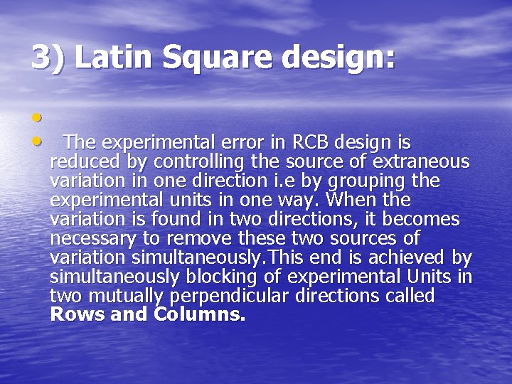 3) Latin Square design: • • The experimental error in RCB design is reduced