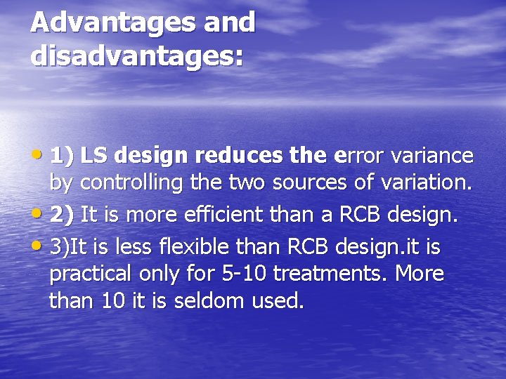 Advantages and disadvantages: • 1) LS design reduces the error variance by controlling the