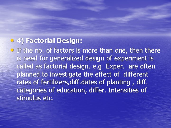  • 4) Factorial Design: • If the no. of factors is more than