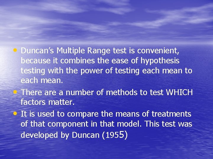  • Duncan’s Multiple Range test is convenient, • • because it combines the