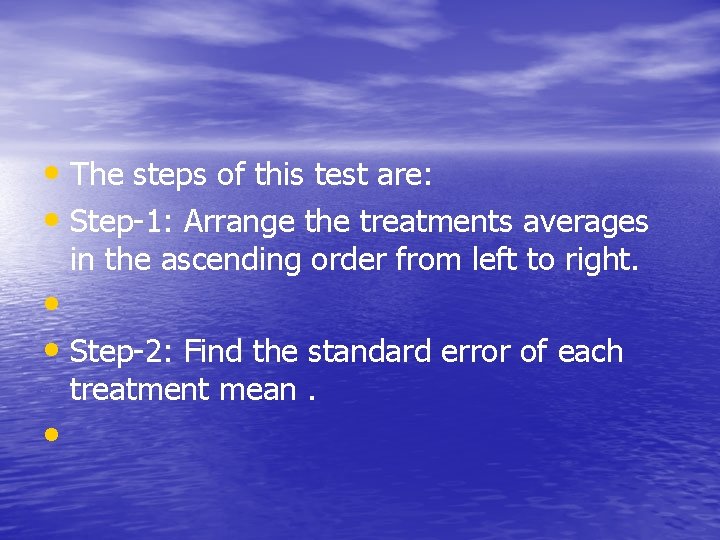  • The steps of this test are: • Step-1: Arrange the treatments averages