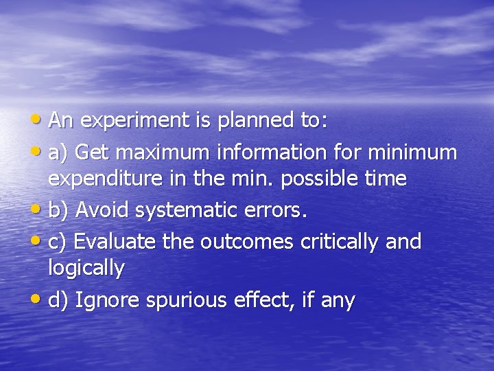  • An experiment is planned to: • a) Get maximum information for minimum