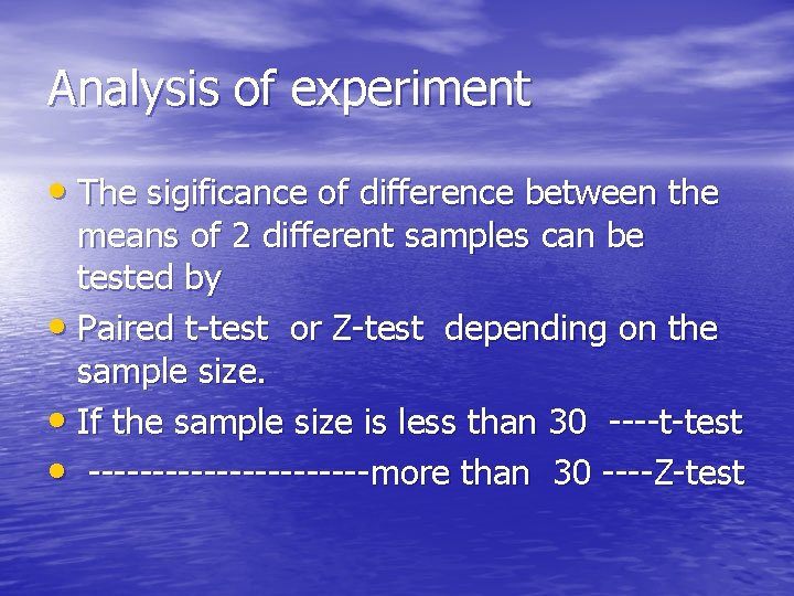 Analysis of experiment • The sigificance of difference between the means of 2 different