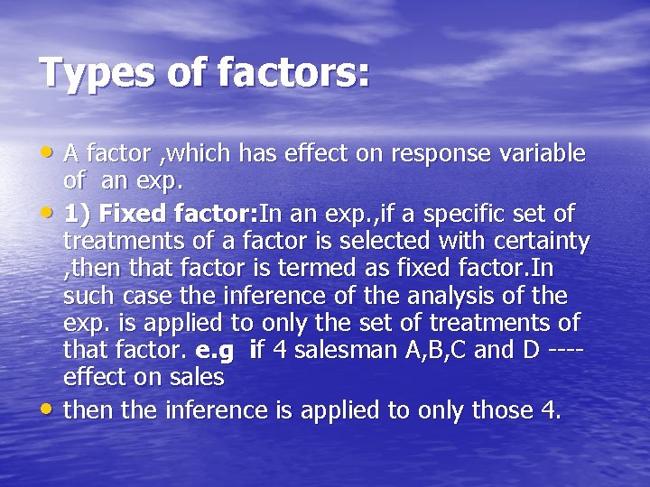 Types of factors: • A factor , which has effect on response variable •