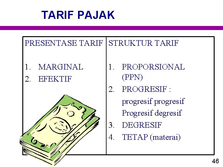 TARIF PAJAK PRESENTASE TARIF STRUKTUR TARIF 1. MARGINAL 2. EFEKTIF 1. PROPORSIONAL (PPN) 2. TARIF PAJAK PRESENTASE TARIF STRUKTUR TARIF 1. MARGINAL 2. EFEKTIF 1. PROPORSIONAL (PPN) 2.