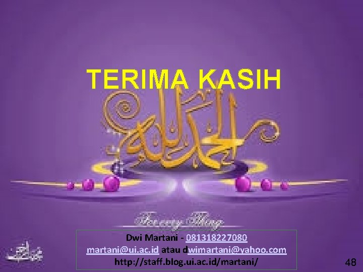 TERIMA KASIH Dwi Martani - 081318227080 martani@ui. ac. id atau dwimartani@yahoo. com http: //staff. TERIMA KASIH Dwi Martani - 081318227080 martani@ui. ac. id atau dwimartani@yahoo. com http: //staff.