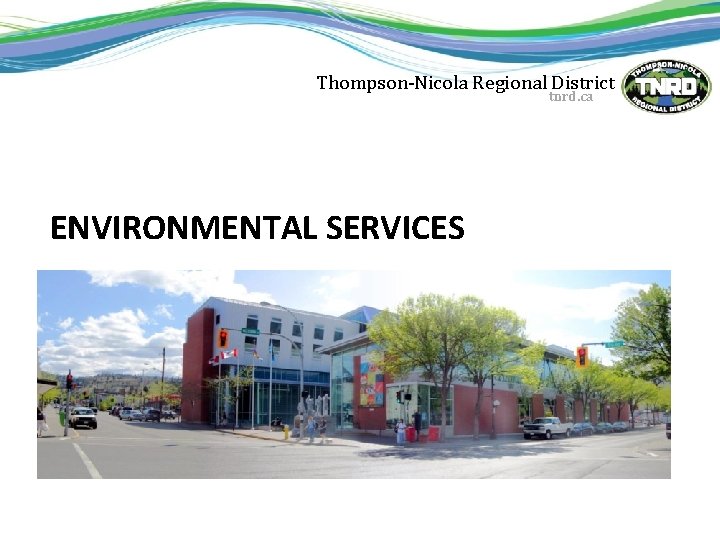 Thompson-Nicola Regional District tnrd. ca ENVIRONMENTAL SERVICES 