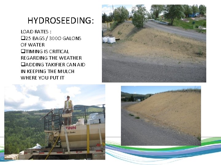 HYDROSEEDING: LOAD RATES : q 25 BAGS / 300 O GALONS OF WATER q.