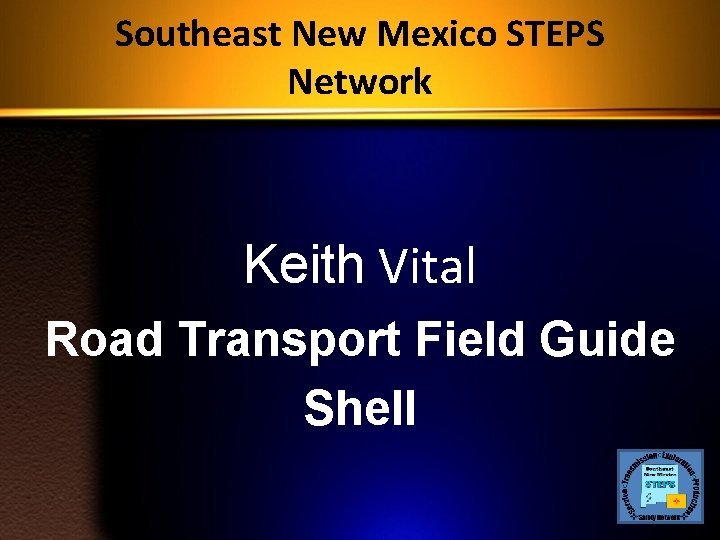 Southeast New Mexico STEPS Network Keith Vital Road Transport Field Guide Shell 