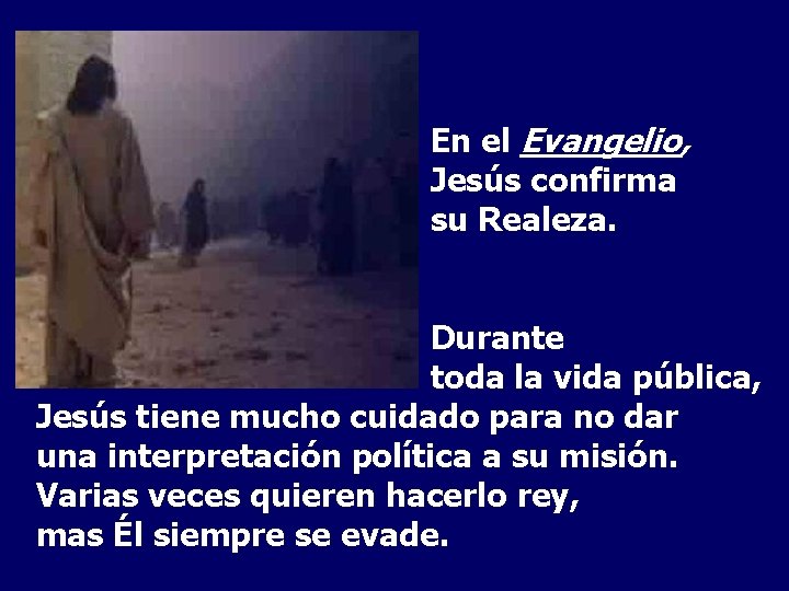 En el Evangelio, Jesús confirma su Realeza. Durante toda la vida pública, Jesús tiene