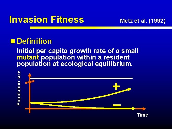 Invasion Fitness Metz et al. (1992) Population size n Definition Initial per capita growth