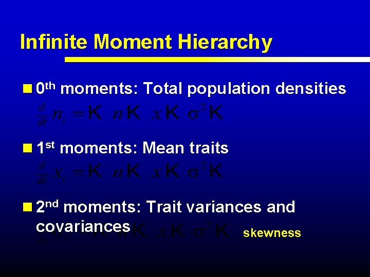 Infinite Moment Hierarchy n 0 th moments: Total population densities n 1 st moments: