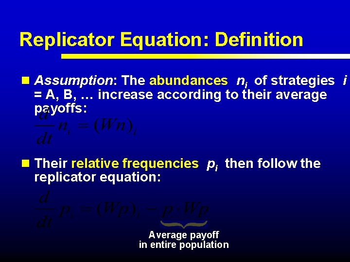 Replicator Equation: Definition n Assumption: The abundances ni of strategies i = A, B,