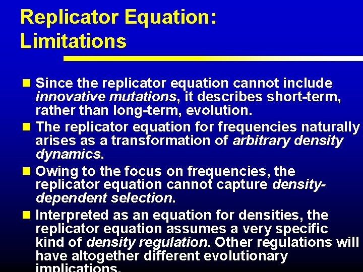 Replicator Equation: Limitations n Since the replicator equation cannot include innovative mutations, it describes