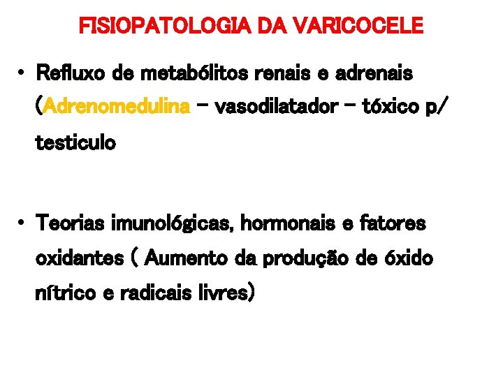 FISIOPATOLOGIA DA VARICOCELE • Refluxo de metabólitos renais e adrenais (Adrenomedulina – vasodilatador – FISIOPATOLOGIA DA VARICOCELE • Refluxo de metabólitos renais e adrenais (Adrenomedulina – vasodilatador –