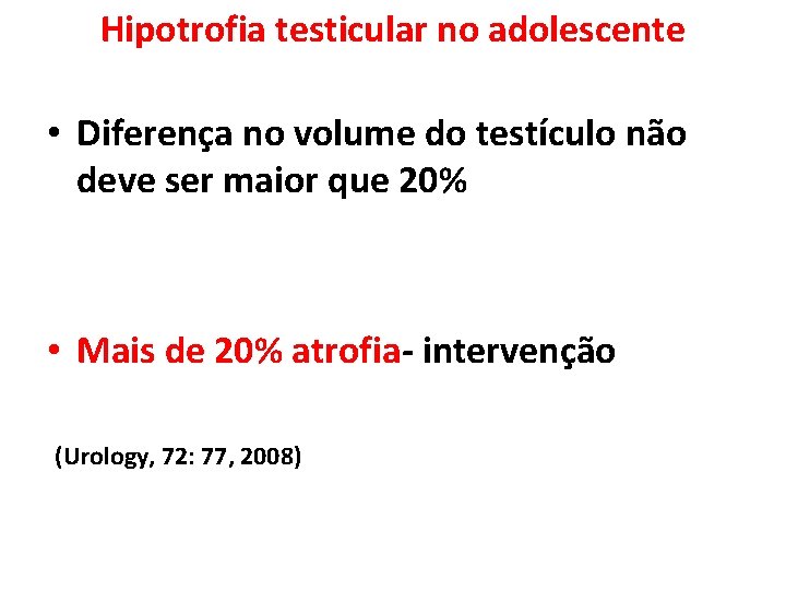 Hipotrofia testicular no adolescente • Diferença no volume do testículo não deve ser maior Hipotrofia testicular no adolescente • Diferença no volume do testículo não deve ser maior