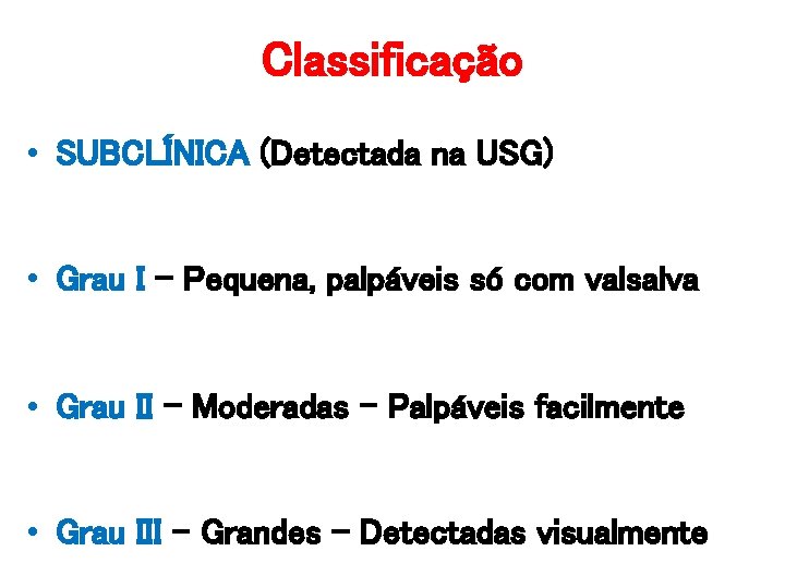Classificação • SUBCLÍNICA (Detectada na USG) • Grau I – Pequena, palpáveis só com Classificação • SUBCLÍNICA (Detectada na USG) • Grau I – Pequena, palpáveis só com
