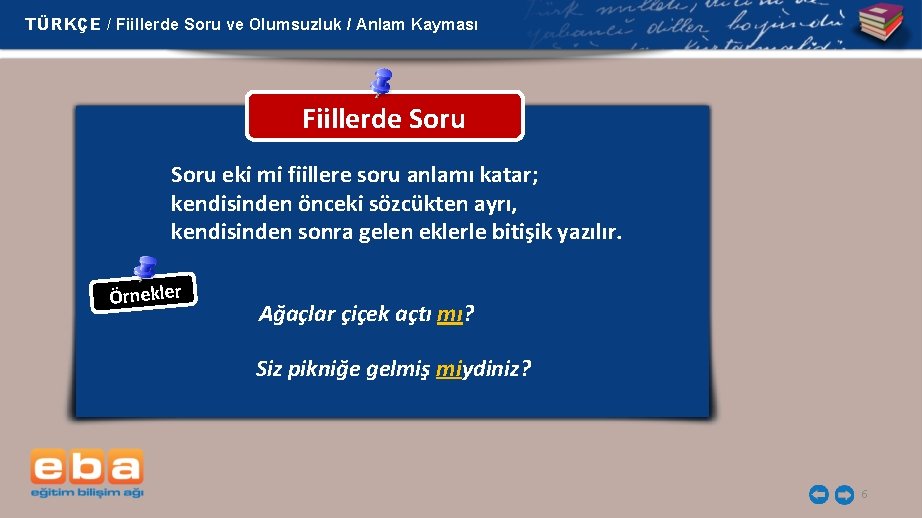 TÜRKÇE / Fiillerde Soru ve Olumsuzluk / Anlam Kayması Fiillerde Soru eki mi fiillere