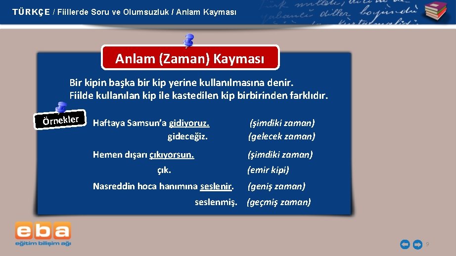 TÜRKÇE / Fiillerde Soru ve Olumsuzluk / Anlam Kayması Anlam (Zaman) Kayması Bir kipin