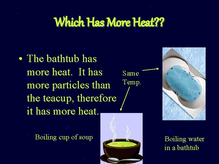 Which Has More Heat? ? • The bathtub has more heat. It has more