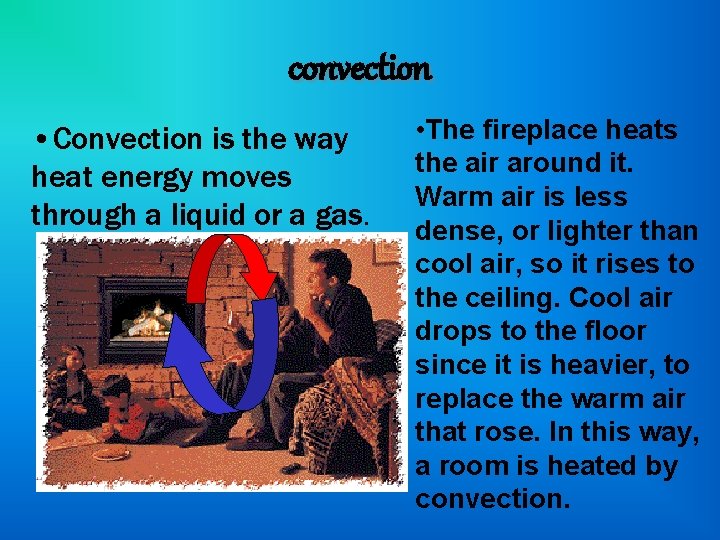 convection • Convection is the way heat energy moves through a liquid or a