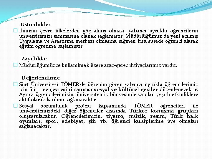  Üstünlükler � İlimizin çevre ülkelerden göç almış olması, yabancı uyruklu öğrencilerin üniversitemizi tanımasına