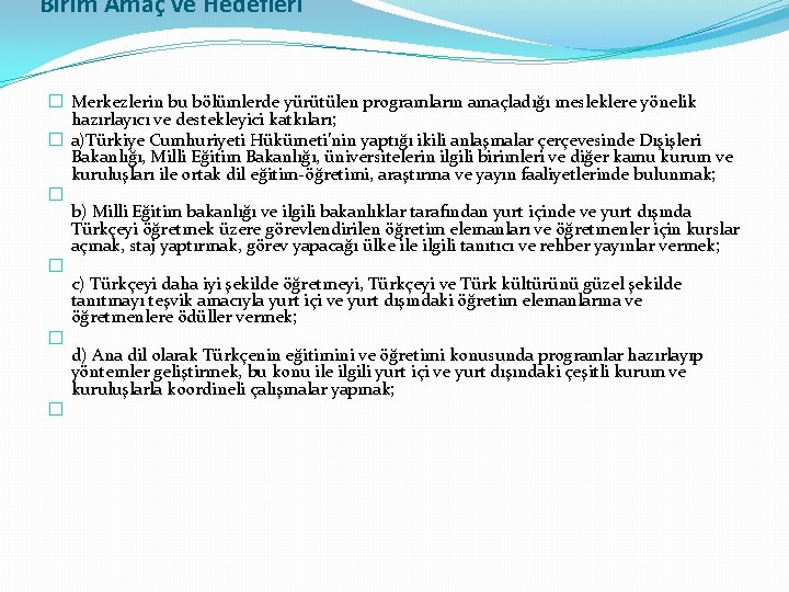 Birim Amaç ve Hedefleri � Merkezlerin bu bölümlerde yürütülen programların amaçladığı mesleklere yönelik hazırlayıcı