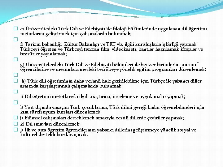 � e) Üniversitedeki Türk Dili ve Edebiyatı ile filoloji bölümlerinde uygulanan dil öğretimi metotlarını
