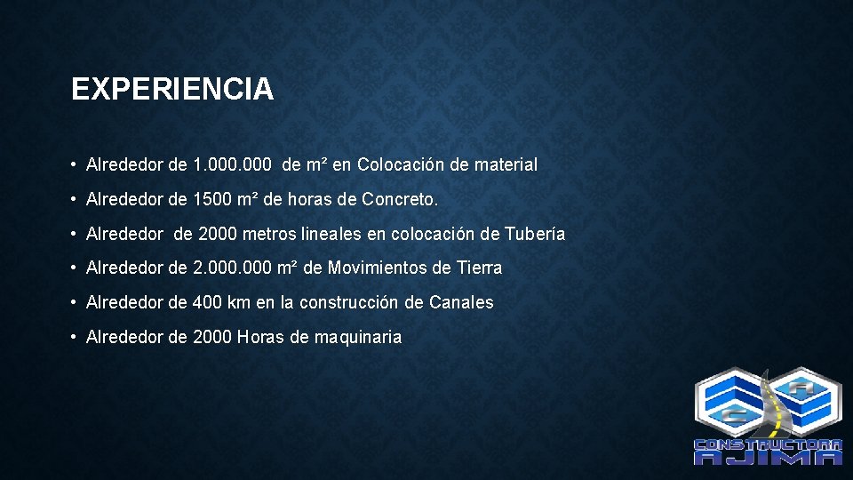 EXPERIENCIA • Alrededor de 1. 000 de m² en Colocación de material • Alrededor