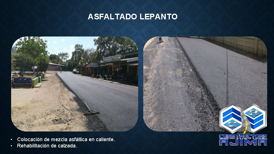 ASFALTADO LEPANTO • Colocación de mezcla asfáltica en caliente. • Rehabilitación de calzada. 