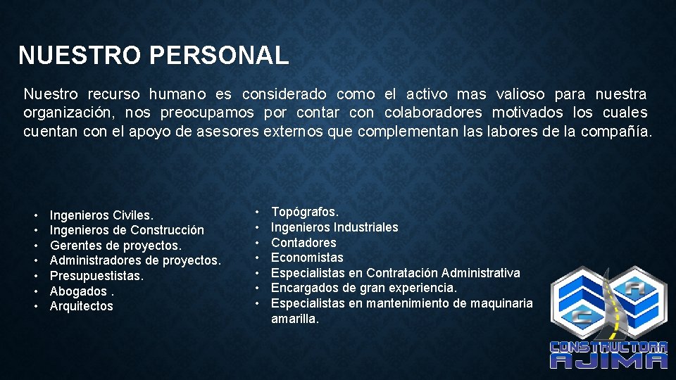 NUESTRO PERSONAL Nuestro recurso humano es considerado como el activo mas valioso para nuestra