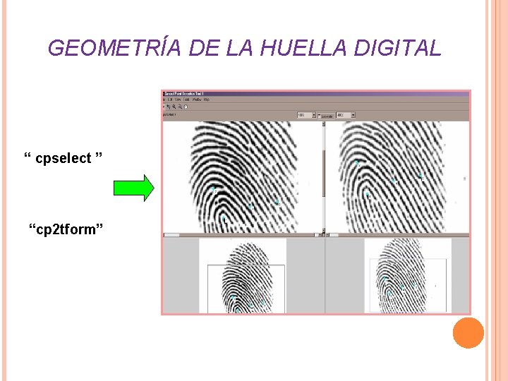 GEOMETRÍA DE LA HUELLA DIGITAL “ cpselect ” “cp 2 tform” GEOMETRÍA DE LA HUELLA DIGITAL “ cpselect ” “cp 2 tform”