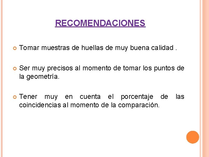 RECOMENDACIONES Tomar muestras de huellas de muy buena calidad. Ser muy precisos al momento RECOMENDACIONES Tomar muestras de huellas de muy buena calidad. Ser muy precisos al momento