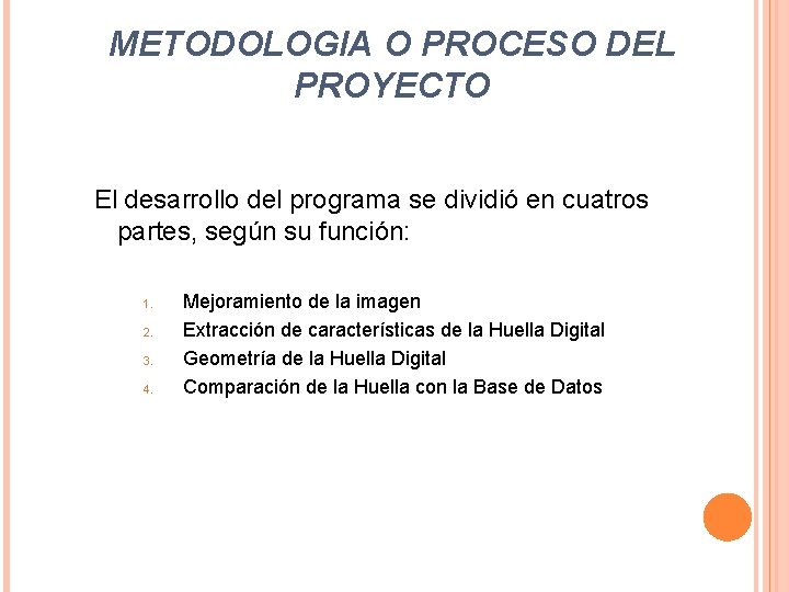 METODOLOGIA O PROCESO DEL PROYECTO El desarrollo del programa se dividió en cuatros partes, METODOLOGIA O PROCESO DEL PROYECTO El desarrollo del programa se dividió en cuatros partes,