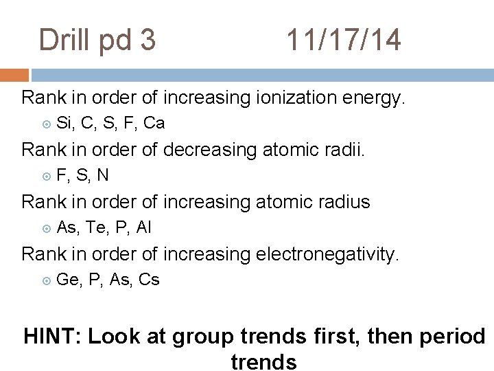 Drill pd 3 11/17/14 Rank in order of increasing ionization energy. Si, C, S, Drill pd 3 11/17/14 Rank in order of increasing ionization energy. Si, C, S,